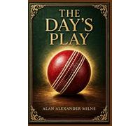 The Day's Play: Early twentieth-century comic writing full of quick dialogue, gentle satire, cricket-room banter, and the elegant nonsense of ordinary middle-class life.