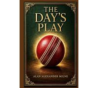 The Day's Play: Early twentieth-century comic writing full of quick dialogue, gentle satire, cricket-room banter, and the elegant nonsense of ordinary middle-class life.