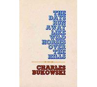 [(The Days Run Away Like Wild Horses Over the Hills)] [ By (author) Charles Bukowski ] [May, 2002]