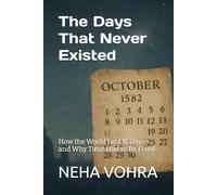 The Days That Never Existed: How the World Lost 11 Days-and Why Time Had to Be Fixed