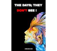 The Days, They Don't See: 6 Steps That Help Men See What Women Endure in Silence: The Untold Truth About Women’s Pain and Men’s Understanding.