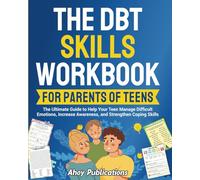 The DBT Skills Workbook for Parents of Teens: The Ultimate Guide to Help Your Teen Manage Difficult Emotions, Increase Awareness, and Strengthen Coping Skills (The Emotion Detectives)