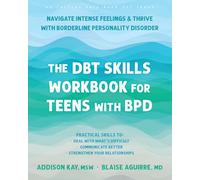 The DBT Skills Workbook for Teens with BPD: Navigate Intense Feelings and Thrive with Borderline Personality Disorder