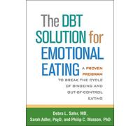 The DBT Solution for Emotional Eating : A Proven Program to Break the Cycle of Bingeing and Out-of-Control Eating