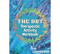 The DBT Therapeutic Activity Workbook: Coloring Book Edition for Children Kids Teens and Adult to Manage Anxiety & Stress | Understand Emotions and ... | Heal Depression with Art Activities Therapy