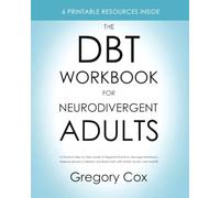 The DBT Workbook for Neurodivergent Adults: A Practical Step-by-Step Guide to Regulate Emotions, Manage Meltdowns, Reduce Sensory Overload, and Build Calm with ADHD, Autism, and AuDHD