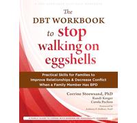 The DBT Workbook to Stop Walking on Eggshells: Practical Skills for Families to Improve Relationships and Decrease Conflict When a Family Member Has BPD (New Harbinger Self-help Workbooks)