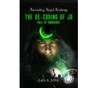 The De-Coding of Jo: Hall of Ignorance: 1 (Ascending Angel Academy)
