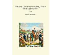 The De Coverley Papers, From 'The Spectator' (Classic Books)