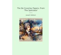 The De Coverley Papers, From 'The Spectator' (Classic Books)