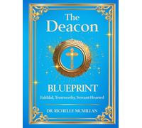 The Deacon Blueprint!: Faithful, Trustworthy, and Servant-hearted (The Five-Fold Ministry Blueprints: Building Kingdom Leadership)