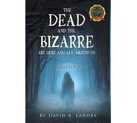 The Dead and the Bizarre are here and all around us: Chapter 3