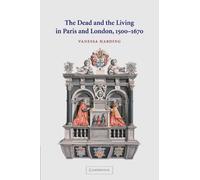 The Dead and the Living in Paris and London, 1500-1670