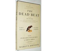 The Dead Beat: Lost Souls, Lucky Stiffs And The Perverse Pleasures Of Obituaries