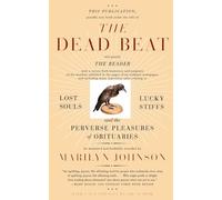 The Dead Beat: Lost Souls, Lucky Stiffs, and the Perverse Pleasures of Obituaries (P.S.)