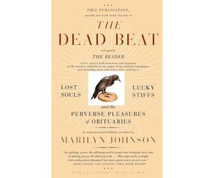 The Dead Beat: Lost Souls, Lucky Stiffs, and the Perverse Pleasures of Obituaries (P.S.)