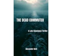 The Dead Commuter: A Lake Constance Thriller - The First Case of Hannes Rieder