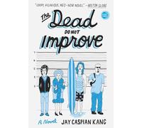 The Dead Do Not Improve: A Novel