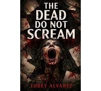 THE DEAD DO NOT SCREAM