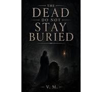 The Dead Do Not Stay Buried: A Collection of Short Gothic Horror Stories