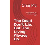 The Dead Don’t Lie. But The Living Always Do.: “In a world full of lies, even the truth can kill.”