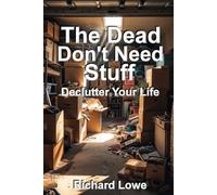 The Dead Don't Need Stuff: Declutter Your Life