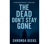 The Dead Don't Stay Gone: A Gripping Psychological Thriller of Love, Lies, and Revenge