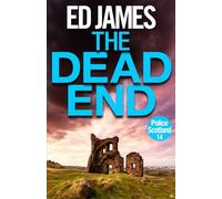 The Dead End: An utterly unputdownable gritty detective mystery thriller (Police Scotland Edinburgh Crime Thrillers)