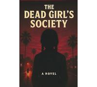 The dead girl's society: A murdered girl, a secret society, and truths no one dares speak. She wasn’t supposed to die. But she