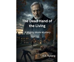 The Dead Hand of the Living: A Mighty Monk Mystery