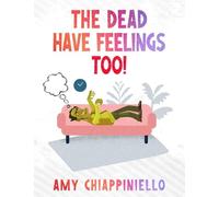 The Dead Have Feelings, too!