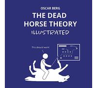 The Dead Horse Theory Illustrated