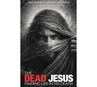 The Dead Jesus: Finding Life in His death