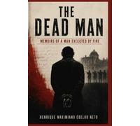 THE DEAD MAN: MEMOIRS OF A MAN EXECUTED BY FIRING SQUAD