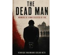THE DEAD MAN: MEMOIRS OF A MAN EXECUTED BY FIRING SQUAD