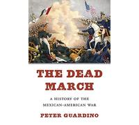 The Dead March: A History of the Mexican-American War