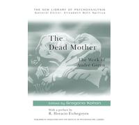 The Dead Mother: The Work of Andre Green (New Library of Psychoanalysis)