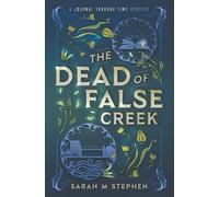 The Dead of False Creek: A Journal Through Time Mystery: 1 (Journal Through Time Mysteries)