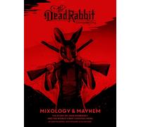 The Dead Rabbit Mixology & Mayhem : The Story of John Morrissey and the World's Best Cocktail Menu