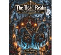 The Dead Realm Dark & Mighty: Dark Fantasy Coloring Book for Adults with 50 Hand-Drawn, Highly Detailed Illustrations in Large Format (Dark & Mighty - Coloring Books)