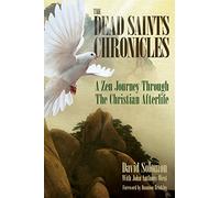 The Dead Saints Chronicles: A Zen Journey Through the Christian Afterlife