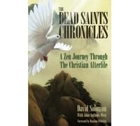 The Dead Saints Chronicles: A Zen Journey Through the Christian Afterlife (David Solomon Triology)