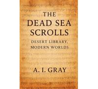The Dead Sea Scrolls: Desert Library, Modern Worlds