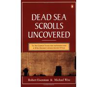 The Dead Sea Scrolls Uncovered: The First Complete Translation And Interpretation of 50 Key Documents Withheld For Over 35 Years