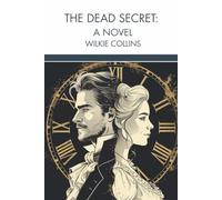 The Dead Secret: A Novel: A Gothic Victorian Mystery of Buried Truths and Sensation-Novel Suspense