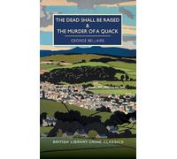 The Dead Shall Be Raised and the Murder of a Quack (British Library Crime Classics)