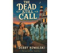 The Dead Still Call: A Supernatural Thriller About Forgotten 911 Calls, Secrets That Refuse to Die, and the Voices Waiting on the Other End (THE LAST CALL LINE)