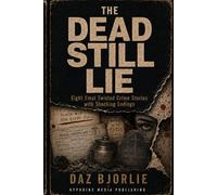 The Dead Still Lie: Eight Final Twisted Crime Stories with Shocking Endings