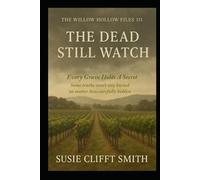 The Dead Still Watch: Every Grave Holds a Secret: Some truths won't stay buried no matter how carefully their hidden. (The Willow Hollow Files)