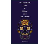 The Dead Tell Tales & Moirai and Her Three Fates